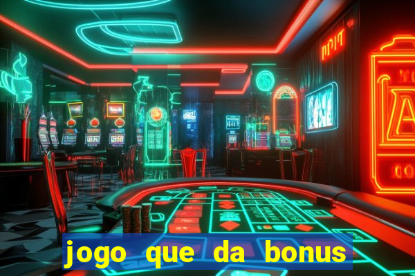 jogo que da bonus para jogar