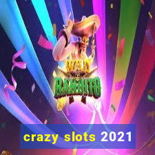 crazy slots 2021