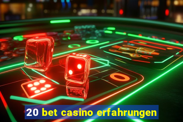 20 bet casino erfahrungen