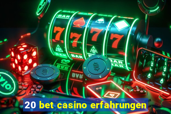 20 bet casino erfahrungen