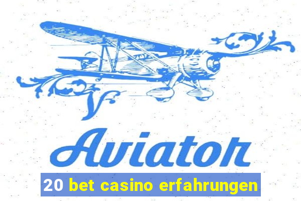 20 bet casino erfahrungen