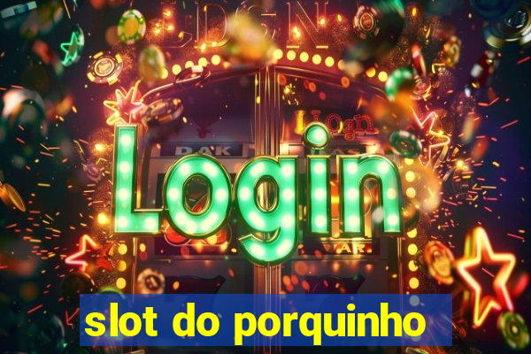 slot do porquinho