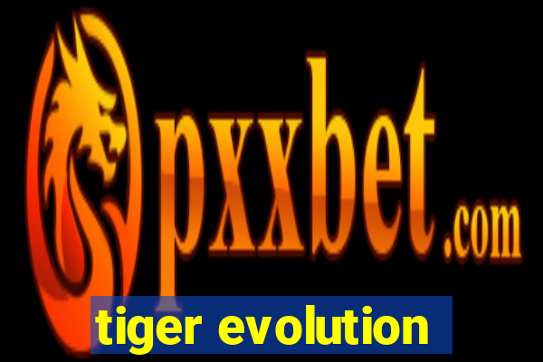 tiger evolution