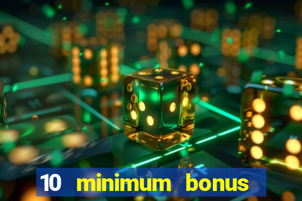 10 minimum bonus code casino