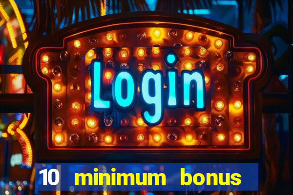 10 minimum bonus code casino