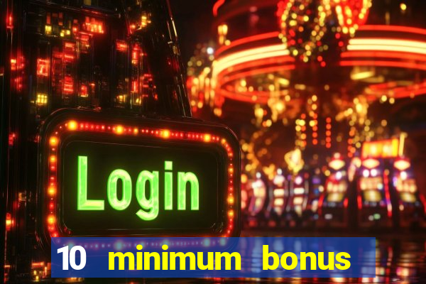 10 minimum bonus code casino