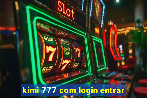 kimi 777 com login entrar