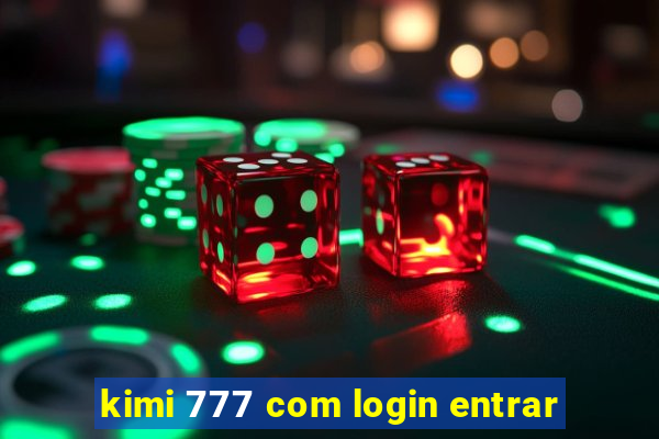 kimi 777 com login entrar