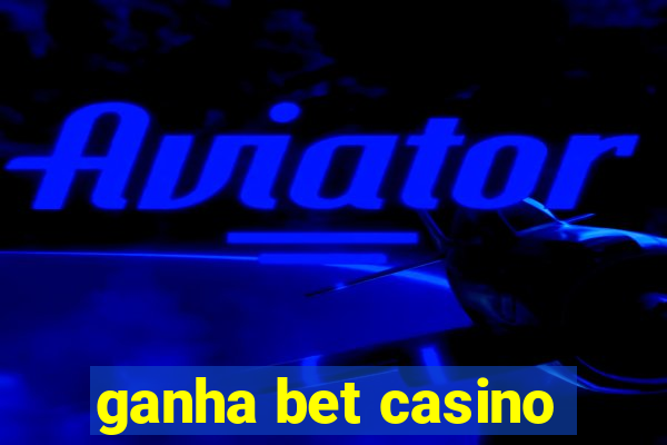 ganha bet casino