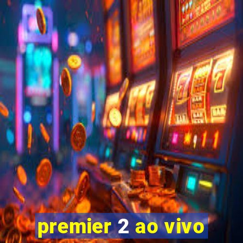 premier 2 ao vivo