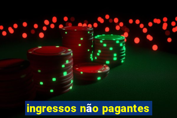 ingressos não pagantes