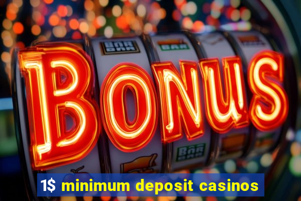 1$ minimum deposit casinos