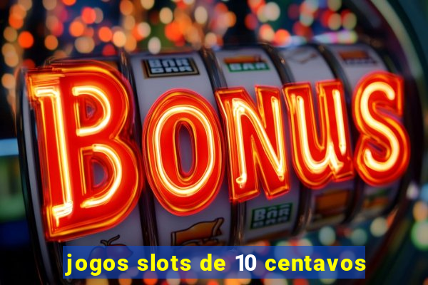 jogos slots de 10 centavos