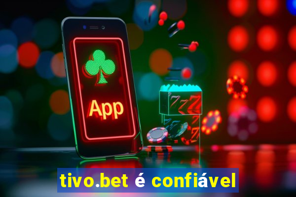 tivo.bet é confiável