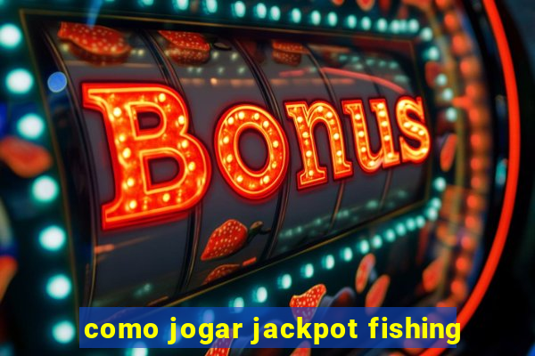 como jogar jackpot fishing