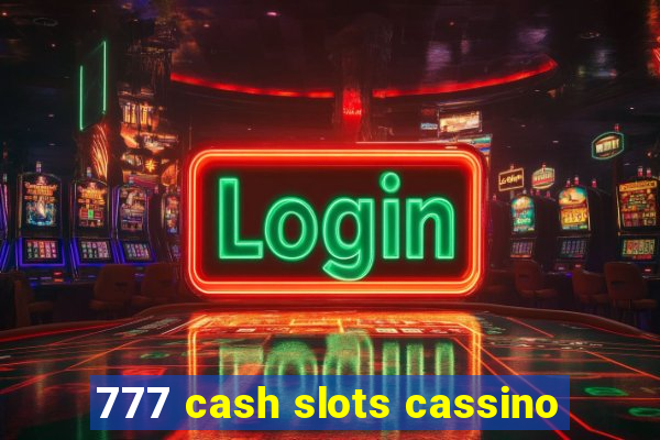 777 cash slots cassino