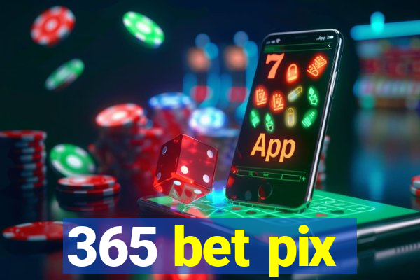 365 bet pix