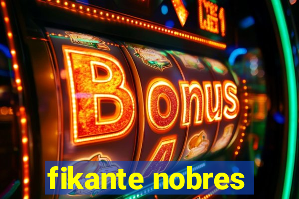 fikante nobres