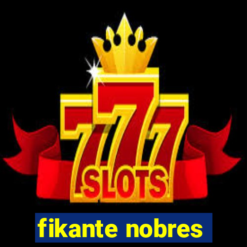 fikante nobres