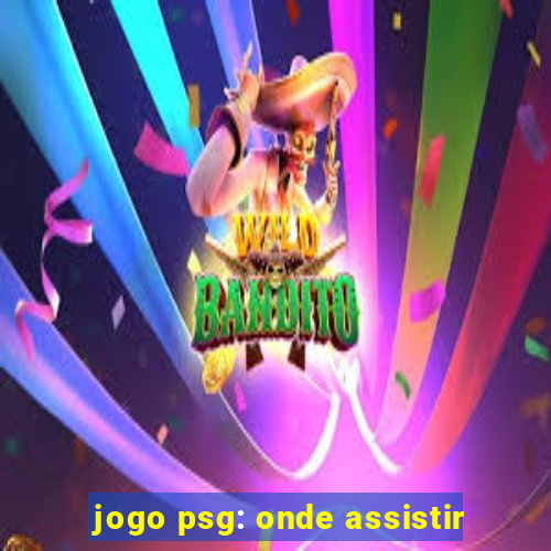 jogo psg: onde assistir