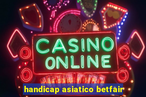 handicap asiatico betfair