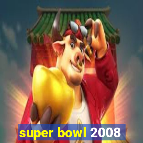 super bowl 2008