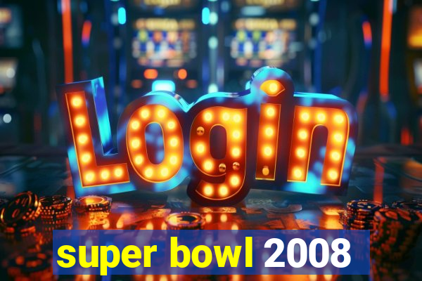 super bowl 2008