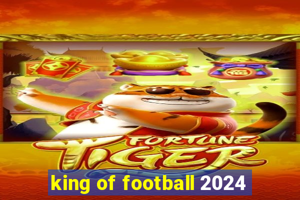 king of football 2024