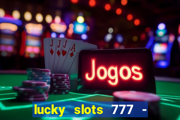 lucky slots 777 - free download