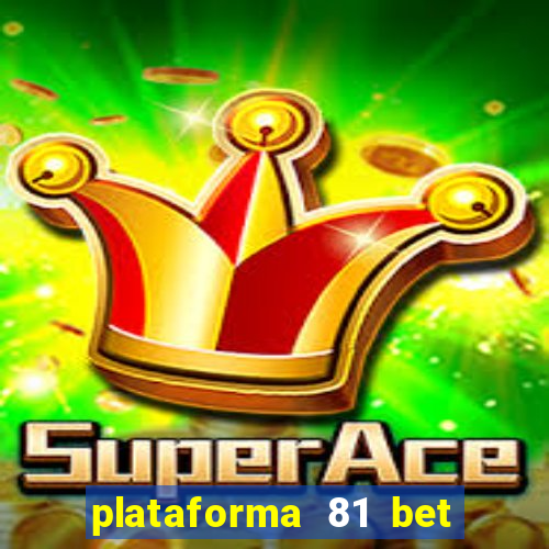 plataforma 81 bet 茅 confi谩vel