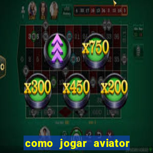 como jogar aviator na betano