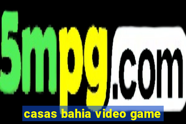 casas bahia video game