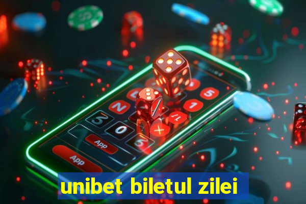 unibet biletul zilei