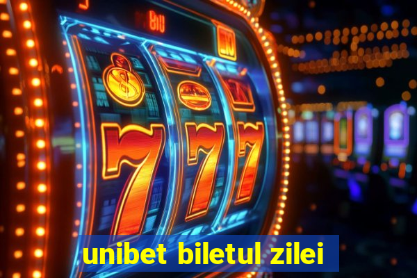 unibet biletul zilei