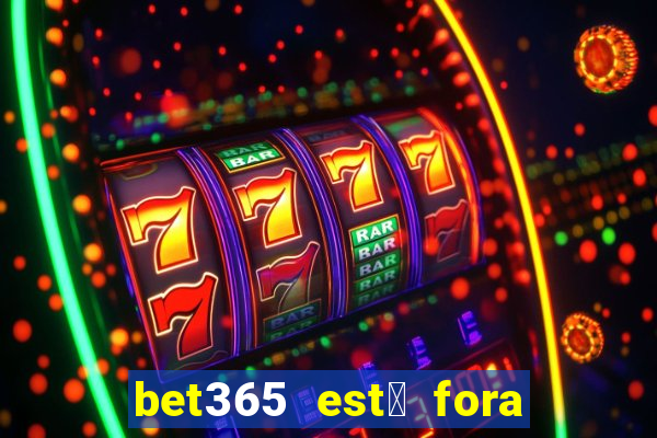 bet365 est谩 fora do ar