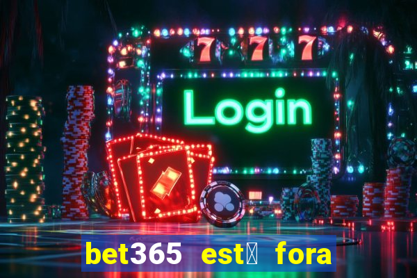 bet365 est谩 fora do ar