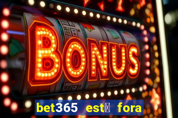 bet365 est谩 fora do ar