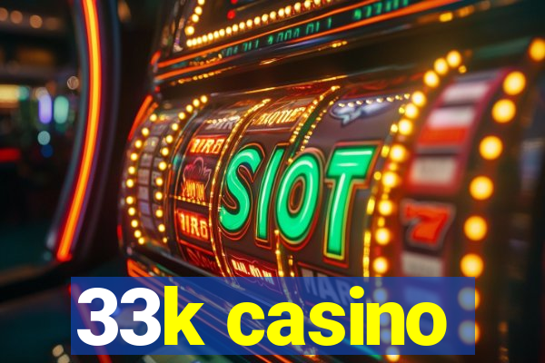 33k casino