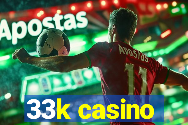 33k casino