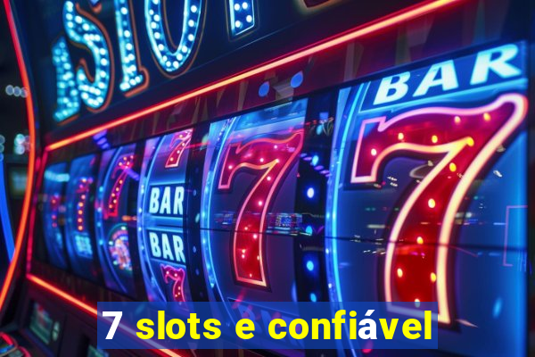 7 slots e confiável