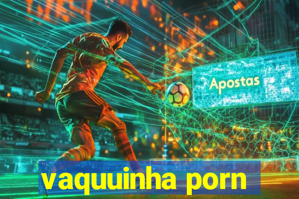 vaquuinha porn