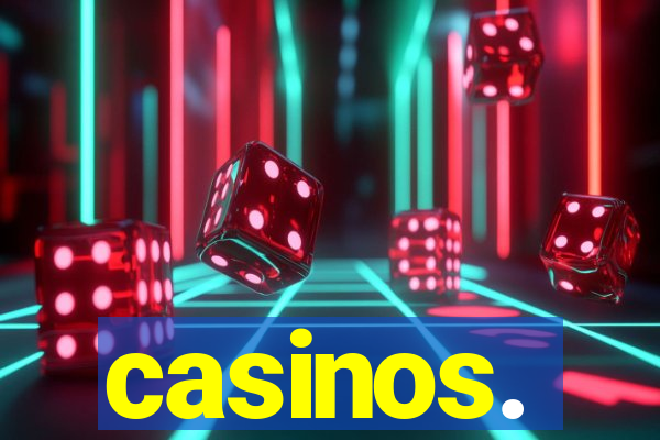 casinos.