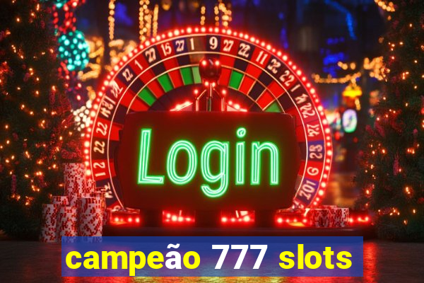 campeão 777 slots