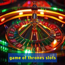 game of thrones slots