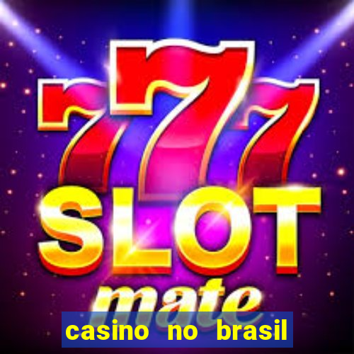 casino no brasil é legal