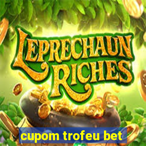 cupom trofeu bet