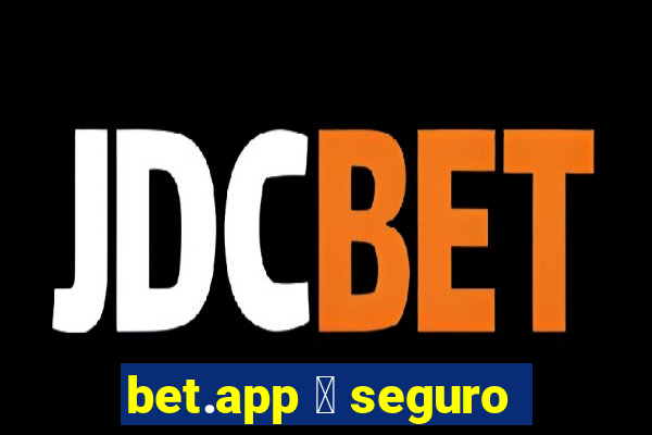 bet.app 茅 seguro