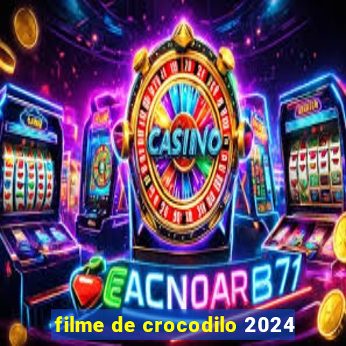 filme de crocodilo 2024