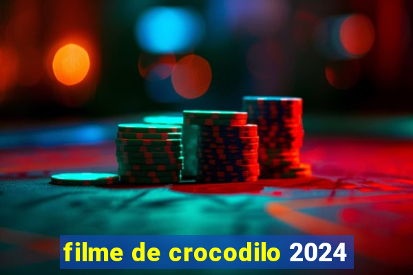 filme de crocodilo 2024