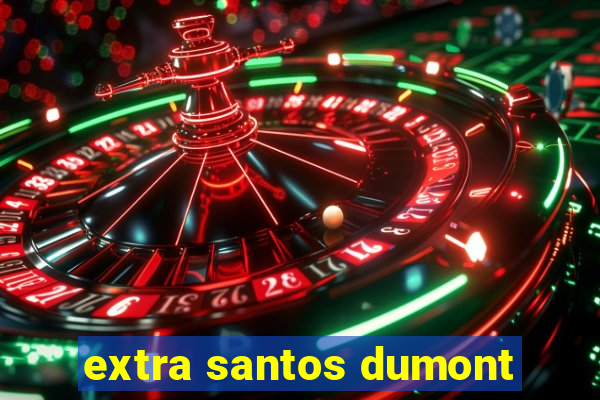 extra santos dumont